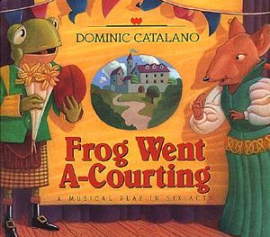 Frog Went A-Courting: A Musical Play in Six Acts [With Musical Arrangement for Voice and Guitar] image number 0