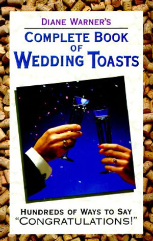 Complete Book of Wedding Toasts: Hundreds of Ways to Say "Congratulations!" image number 0