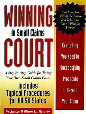 Winning in Small Claims Court: A Step-By-Step Guide for Trying Your Own Small Claims Cases image number 0