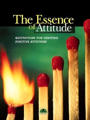 The Essence of Attitude: Quotations for Igniting Positive Attitudes image number 0