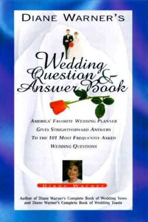 Diane Warner's Wedding Question & Answer Book: America's Favorite Wedding Planner Gives Straight Forward Answers to the 101 Most Frequently Asked Wedd image number 0
