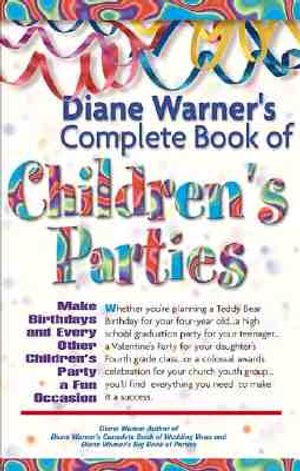 Diane Warner's Complete Book of Children's Parties: Make Birthdays & Every Other Children's Party a Fun Occasion image number 0