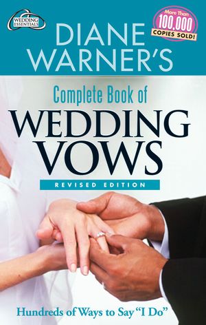 Diane Warner's Complete Book of Wedding Vows, Revised Edition: Hundreds of Ways to Say I Do image number 0