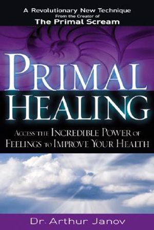 Primal Healing: Access the Incredible Power of Feelings to Improve Your Health image number 0