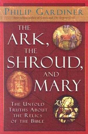 The Ark, the Shroud, and Mary: The Untold Truths about the Relics of the Bible image number 0