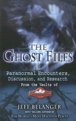 The Ghost Files: Paranormal Encounters, Discussion, and Research from the Vaults of Ghostvillage.com image number 0