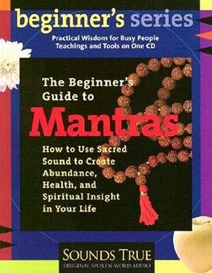 The Beginner's Guide to Mantras: How to Use Sacred Sound to Create Abundance, Health, and Spiritual Insight in Your Life image number 0