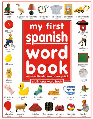 My First Spanish Word Book / Mi Primer Libro de Palabras Enespa&ntilde;ol: A Bilingual Word Book = My First Spanish Word Book image number 0