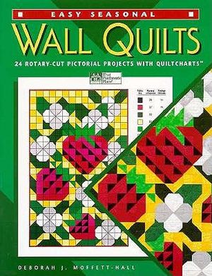Easy Seasonal Wall Quilts: 24 Rotary-Cut Pictorial Projects with Quiltcharts image number 0