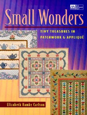 Small Wonders: Tiny Treasures in Patchwork & Applique image number 0