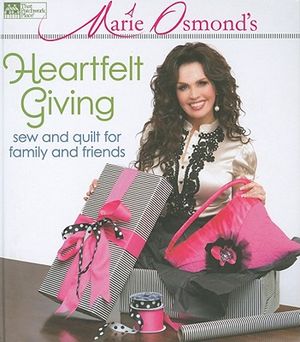 Marie Osmond's Heartfelt Giving: Sew and Quilt for Family and Friends [With Pattern(s)] image number 0