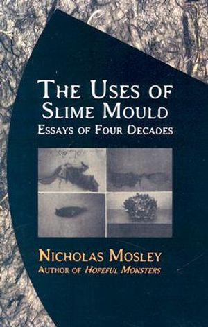 The Uses of Slime Mould: Essays of Four Decades image number 0