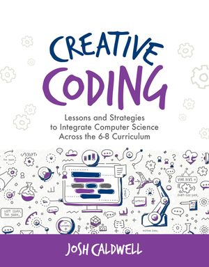 Creative Coding: Lessons and Strategies to Integrate Computer Science Across the 6-8 Curriculum image number 0
