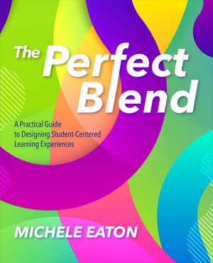 The Perfect Blend: A Practical Guide to Designing Student-Centered Learning Experiences image number 0