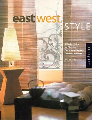 East West Style: A Design Guide for Blending Eastern and Western Elements at  McArdle， Ann East West Style: A Design Guide for Blending Eastern and Western