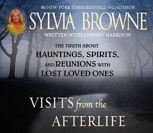 Visits from the Afterlife: The Truth about Ghosts, Spirits, Hauntings, and Reunions with Lost Loved Ones image number 0