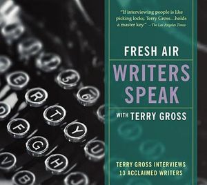 Fresh Air: Writers Speak: Terry Gross Interviews 13 Acclaimed Writers image number 0
