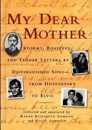 My Dear Mother: Stormy Boastful, and Tender Letters by Distinguished Sons--From Dostoevsky to Elvis image number 0