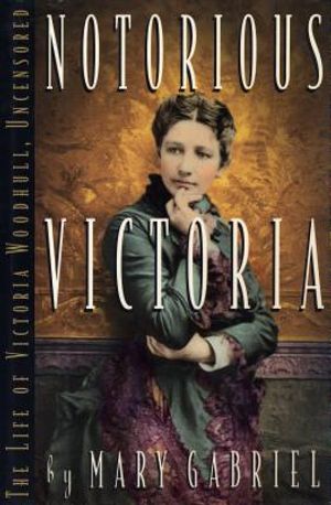 Notorious Victoria: The Life of Victoria Woodhull, Uncensored image number 0