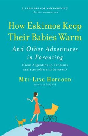 How Eskimos Keep Their Babies Warm: And Other Adventures in Parenting (from Argentina to Tanzania and Everywhere in Between) image number 0