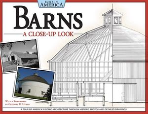 Barns: A Close-Up Look: A Tour of America's Iconic Architecture Through Historic Photos and Detailed Drawings image number 0