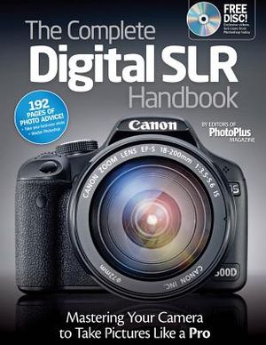 The Complete Digital SLR Handbook: Master Your Camera to Take Pictures Like a Pro [With CDROM] image number 0
