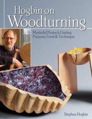 Hogbin on Woodturning: Masterful Projects Uniting Purpose, Form & Technique image number 0
