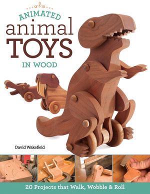 Animated Animal Toys in Wood: 20 Projects That Walk, Wobble & Roll image number 0