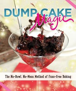 Dump Cake Magic: The No-Bowl, No-Mess Method of Fuss-Free Baking image number 0