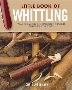 Little Book of Whittling Gift Edition: Passing Time on the Trail, on the Porch, and Under the Stars image number 0