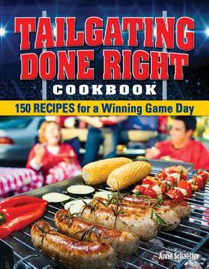 Tailgating Done Right Cookbook: 150 Recipes for a Winning Game Day image number 0
