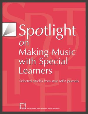 Spotlight on Making Music with Special Learners: Selected Articles from State MEA Journals image number 0
