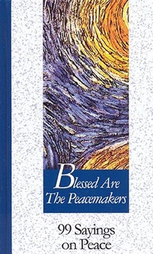 Blessed Are the Peacemakers: 99 Sayings on Peace image number 0