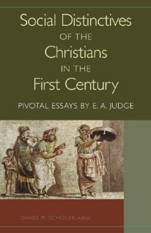 Social Distinctives of the Christians in the First Century: Pivotal Essays by E. A. Judge image number 0
