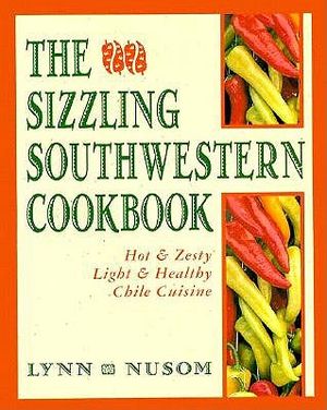 The Sizzling Southwestern Cookbook: Hot and Zesty Light and Healthy Chile Cuisine image number 0