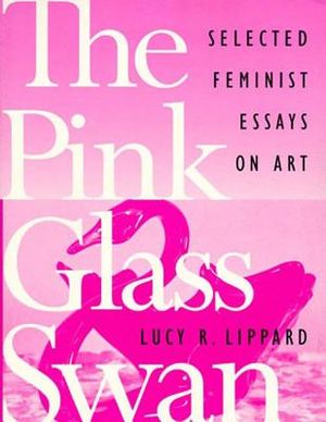 The Pink Glass Swan: Selected Essays on Feminist Art image number 0