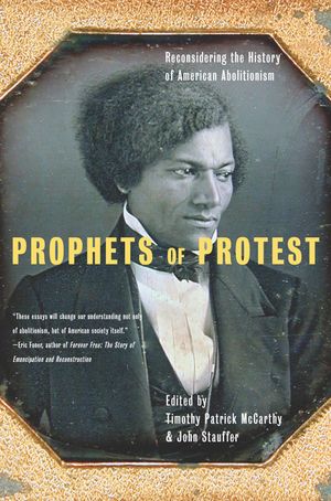 Prophets of Protest: Reconsidering the History of American Abolitionism image number 0