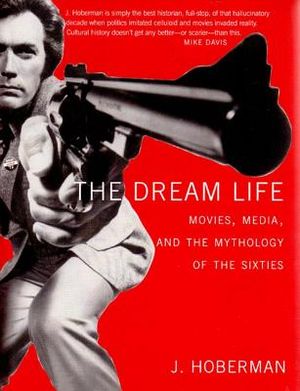 The Dream Life: Movies, Media, and the Mythology of the Sixties image number 0