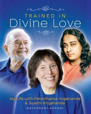 Trained in Divine Love: My Life with Paramhansa Yogananda and Swami Kriyananda image number 0