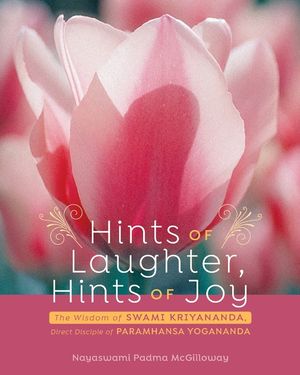 Hints of Laughter, Hints of Joy: The Wisdom of Swami Kriyananda, Direct Disciple of Paramhansa Yogananda image number 0