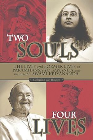 Two Souls: Four Lives: The Lives and Former Lives of Paramhansa Yogananda and His Disciple, Swami Kriyananda image number 0