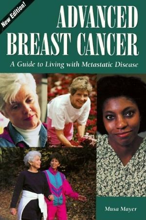 Advanced Breast Cancer:: A Guide to Living with Metastatic Disease, 2nd Edition image number 0