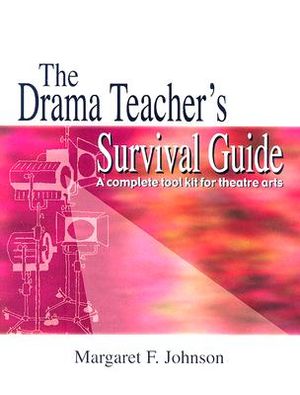 The Drama Teacher's Survival Guide: A Complete Toolkit for Theatre Arts image number 0