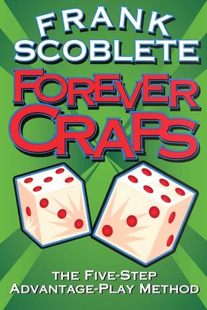 Forever Craps!: The Five-Step Advantage-Play Method image number 0