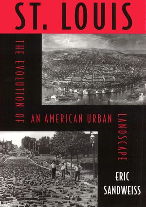 St. Louis: The Evolution of an American Urban Landscape image number 0