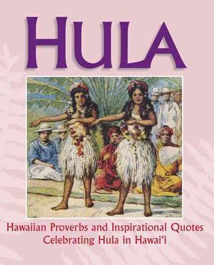 Hula: Hawaiian Proverbs and Inspirational Quotes Celebrating Hula in Hawai'i image number 0
