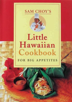Sam Choy's Little Hawaii Cookbook For Big Appetites image number 0