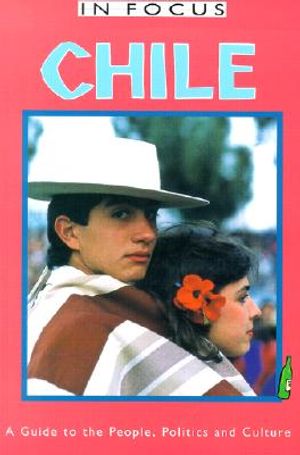 Chile in Focus: A Guide to the People, Politics and Culture image number 0