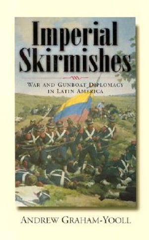 Imperial Skirmishes: War and Gunboat Diplomacy in Latin America image number 0