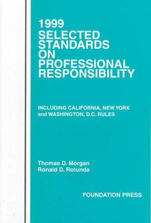 Model Code of Professional Responsibility, Model Rules of Professional Conduct, and Other Selected Standards : Including California, New York and Washington D.C. Rule on Professional Responsibility image number 0